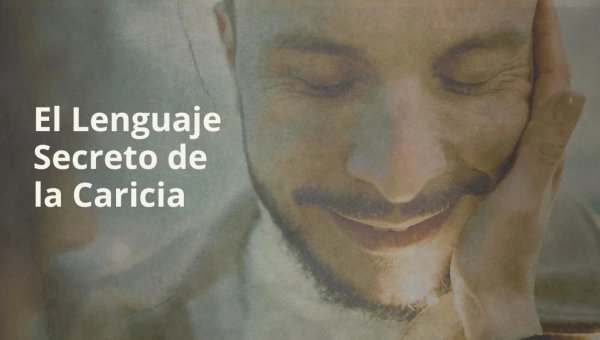 El Lenguaje Secreto de la Caricia